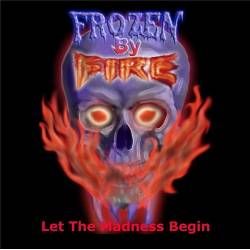 Frozen By Fire : Let the Madness Begin